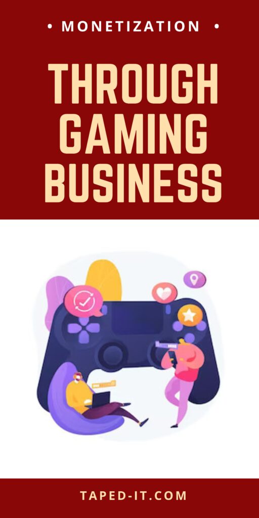 Monetization through Gaming Business